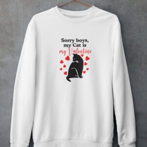 Sorry Boys My Cat Is My Valentine Sweat Shirt